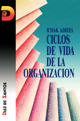 Ciclos De Vida De La Organizacion [Corporate Lifecycles - Spanish Edition]