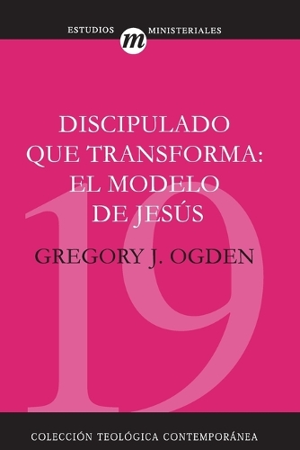 Discipulado Que Transforma: El Modelo de Jesús