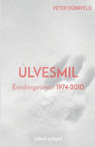 Ulvesmil. Erindringsroman 1974-2010