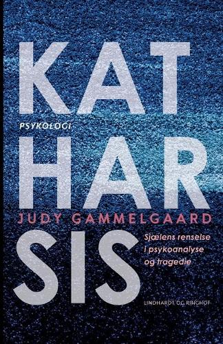 Katharsis. Sjaelens renselse i psykoanalyse og tragedie