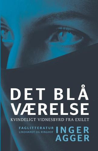 Det bla Vaerelse. Kvindeligt vidnesbyrd fra exilet