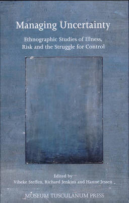 Managing Uncertainty - Ethnographic Studies of Illness, Risk, and the Struggle for Control