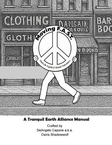 Moving F.A.S.T. - Friends Against Street Terrorism - A Tranquil Earth Alliance Manual