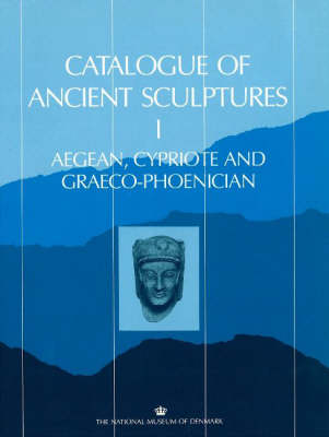 Catalogue of Ancient Sculptures: Aegean, Cypriote and Graeco-Phoenician Pt. 1