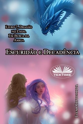Escuridão E Decadência. Livro 7. Dragão No Lago. Em Busca Da Amiga