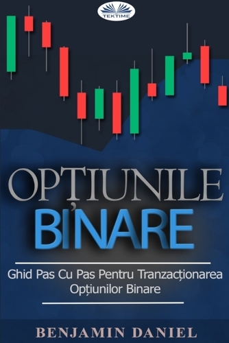 Opțiunile Binare - Ghid Pas Cu Pas Pentru Tranzacționarea Opțiunilor Binare