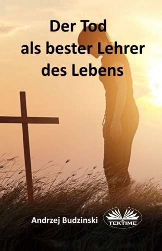 Der Tod Als Bester Lehrer Des Lebens