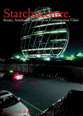 Starchitecture: Scenes, Actors and Spectacles in Contemporary Cities