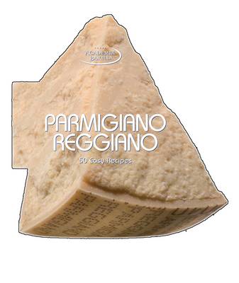Parmigiano Reggiano: 50 Easy Recipes