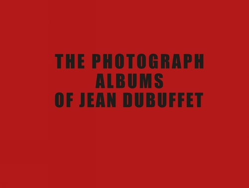 The Photograph Albums of Jean Dubuffet