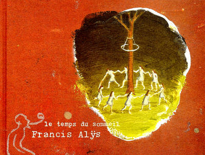 Francis Alÿs: Le Temps Du Sommeil
