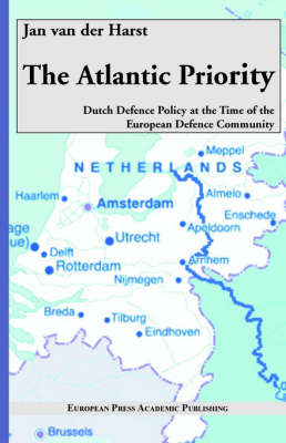 The Atlantic Priority. Dutch Defence Policy at the Time of the European Defence Community