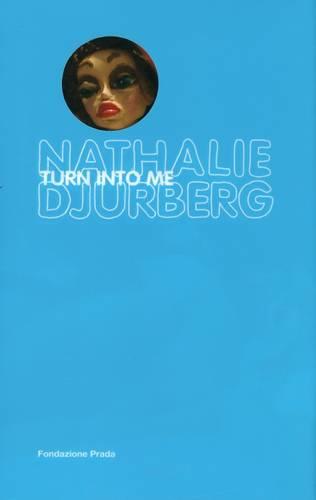 Nathalie Djurberg: Turn Into Me
