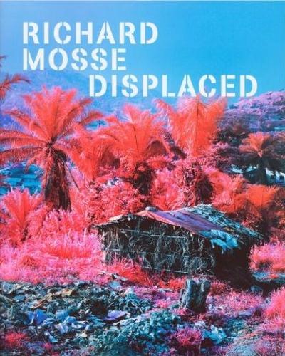 Richard Mosse - Displaced. Migration Conflict Climate Change