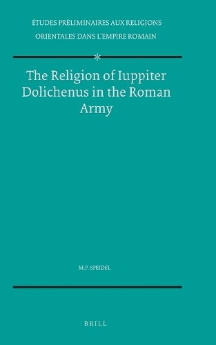 The Religion of Iuppiter Dolichenus in the Roman Army