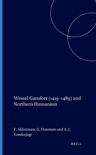 Wessel Gansfort (1419–1489) and Northern Humanism