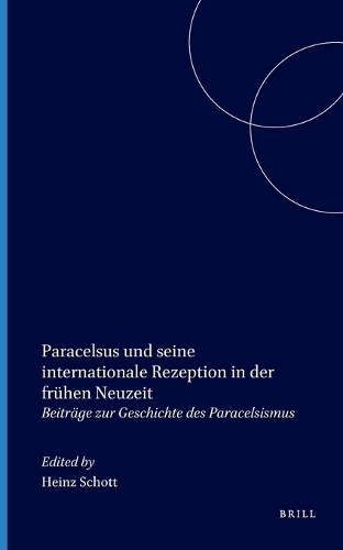Paracelsus und seine internationale Rezeption in der frühen Neuzeit