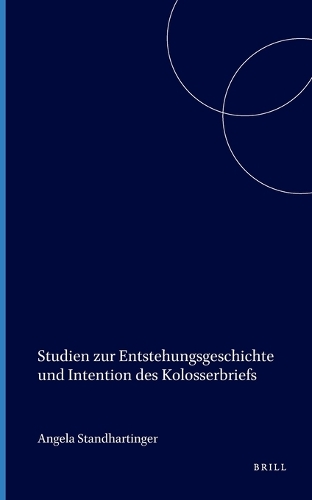 Studien zur Entstehungsgeschichte und Intention des Kolosserbriefs