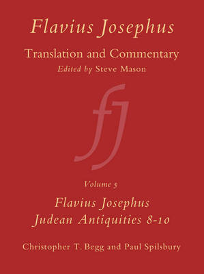 Flavius Josephus: Translation and Commentary, Volume 5: Judean Antiquities, Books 8-10