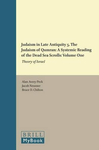 Judaism in Late Antiquity 5. The Judaism of Qumran: A Systemic Reading of the Dead Sea Scrolls