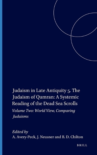 Judaism in Late Antiquity 5. The Judaism of Qumran: A Systemic Reading of the Dead Sea Scrolls