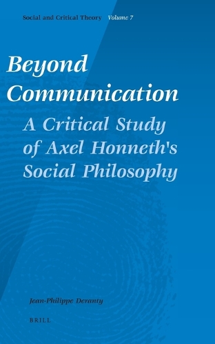 Beyond Communication. A Critical Study of Axel Honneth's Social Philosophy