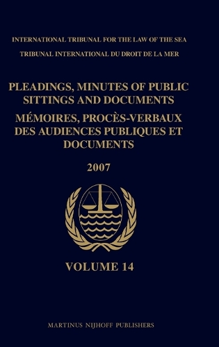 Pleadings, Minutes of Public Sittings and Documents / Mémoires, procès-verbaux des audiences publiques et documents, Volume 14 (2007)