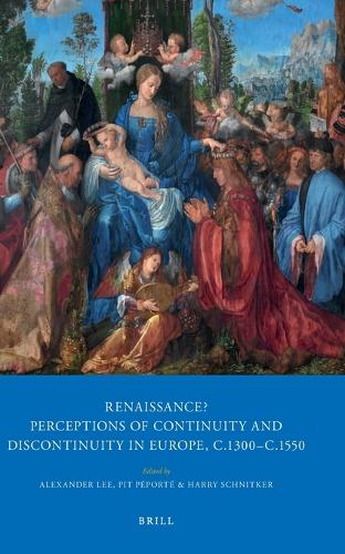 Renaissance? Perceptions of Continuity and Discontinuity in Europe, c.1300- c.1550