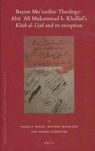Baṣran Muʿtazilite Theology: Abū ʿAlī Muḥammad b. Khallād’s Kitāb al-uṣūl and its reception