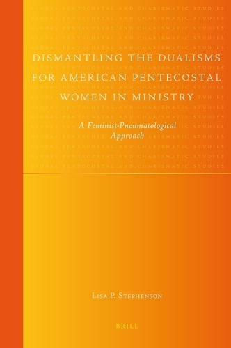 Dismantling the Dualisms for American Pentecostal Women in Ministry