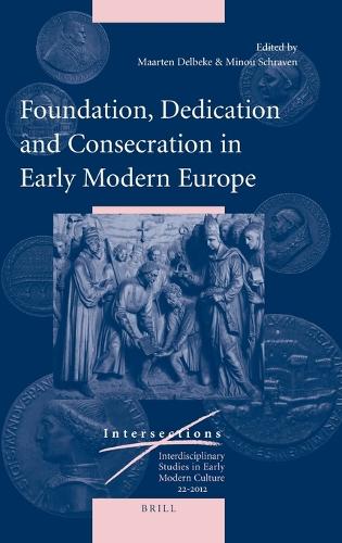 Foundation, Dedication and Consecration in Early Modern Europe