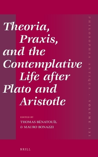 Theoria, Praxis, and the Contemplative Life after Plato and Aristotle