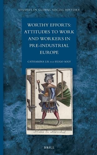 Worthy Efforts: Attitudes to Work and Workers in Pre-Industrial Europe