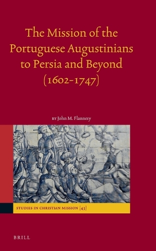 The Mission of the Portuguese Augustinians to Persia and Beyond (1602-1747)