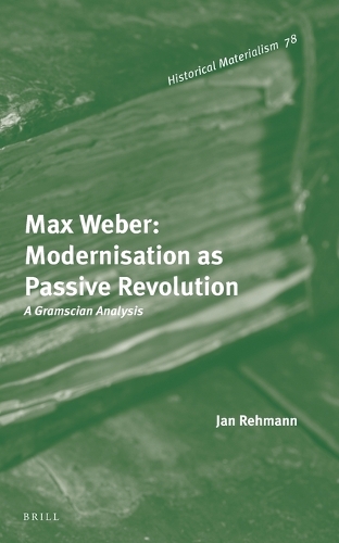Max Weber: Modernisation as Passive Revolution