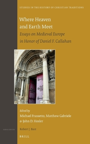 Where Heaven and Earth Meet: Essays on Medieval Europe in Honor of Daniel F. Callahan