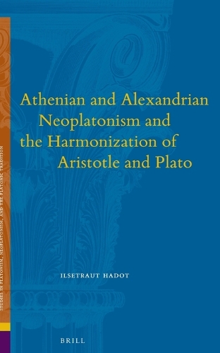 Athenian and Alexandrian Neoplatonism and the Harmonization of Aristotle and Plato
