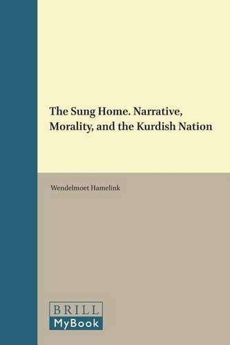 The Sung Home. Narrative, Morality, and the Kurdish Nation
