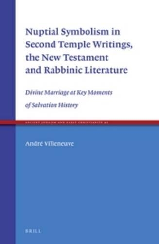 Nuptial Symbolism in Second Temple Writings, the New Testament and Rabbinic Literature