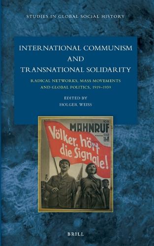 International Communism and Transnational Solidarity: Radical Networks, Mass Movements and Global Politics, 1919–1939