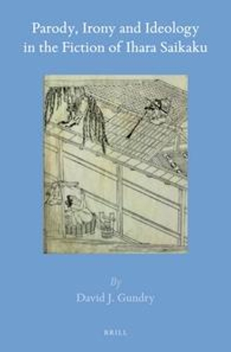 Parody, Irony and Ideology in the Fiction of Ihara Saikaku