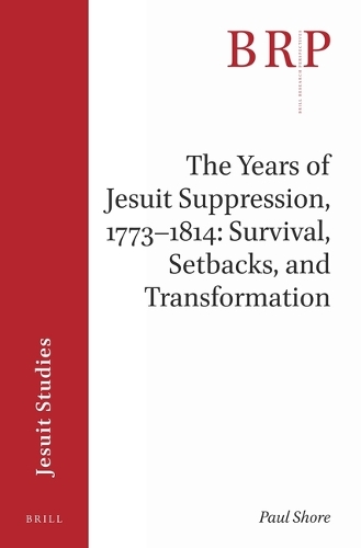 The Years of Jesuit Suppression, 1773–1814: Survival, Setbacks, and Transformation