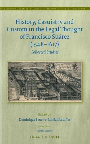 History, Casuistry and Custom in the Legal Thought of Francisco Suárez (1548-1617)