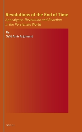 Revolutions of the End of Time: Apocalypse, Revolution and Reaction in the Persianate World