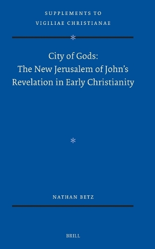 City of Gods: The New Jerusalem of John’s Revelation in Early Christianity