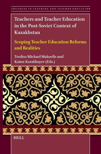 Teachers and Teacher Education in the Post-Soviet Context of Kazakhstan
