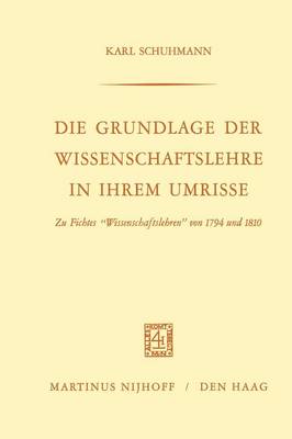 Die Grundlage der Wissenschaftslehre in Ihrem Umrisse