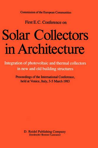 First E.C. Conference on Solar Collectors in Architecture. Integration of Photovoltaic and Thermal Collectors in New and Old Building Structures