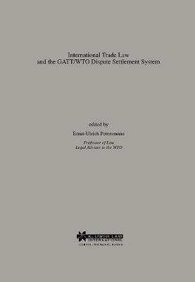 International Trade Law and the GATT/WTO Dispute Settlement System