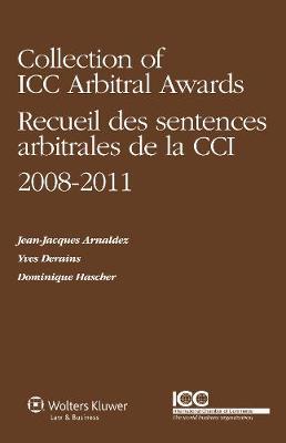 Collection of ICC Arbitral Awards 2008-2011/ Recueil des Sentences Arbitrales de la CCI 2008-2011 (Volume VI)